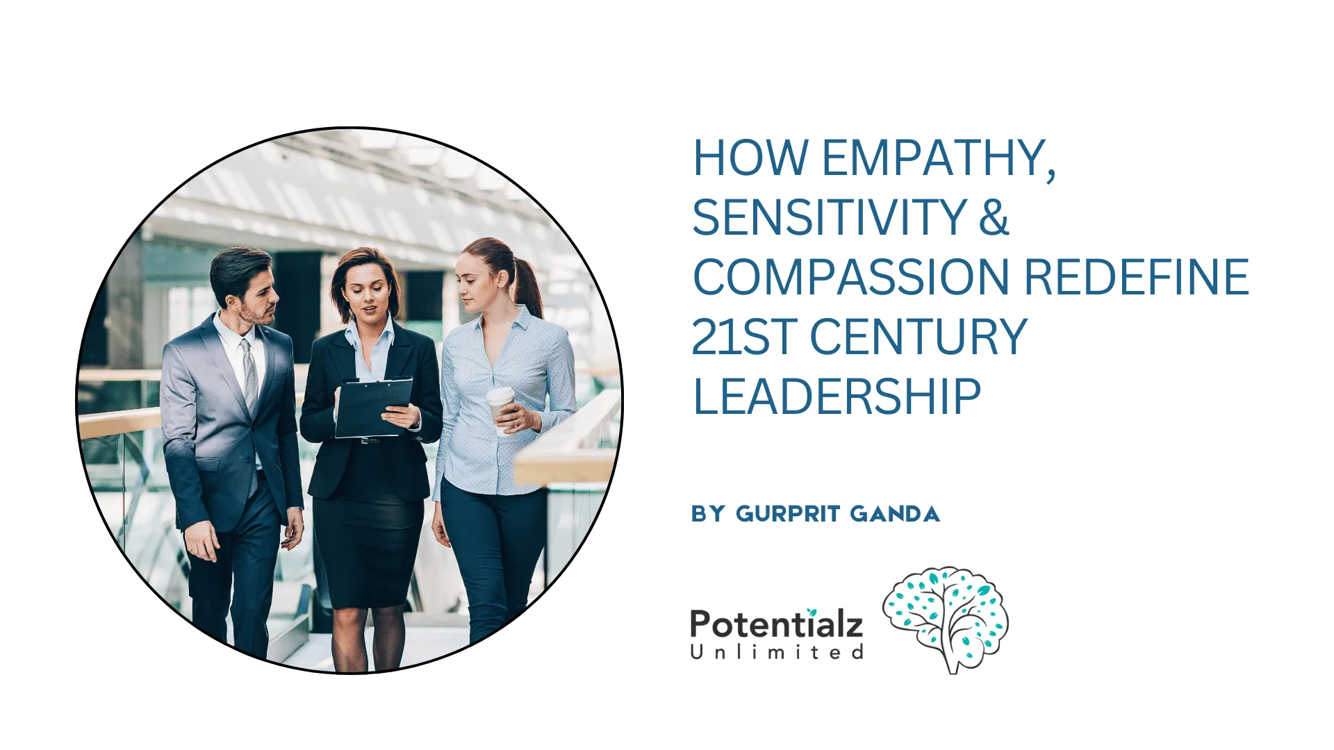 Leading with Heart: How Empathy, Sensitivity & Compassion Redefine 21st Century Leadership